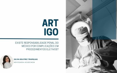 Existe responsabilidade penal do médico por complicações em procedimentos eletivos?